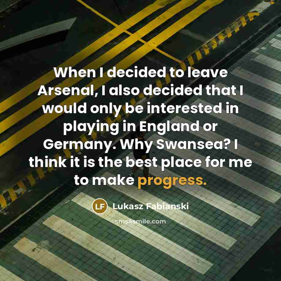 “When I decided to leave Arsenal, I also decided that…” quote by Lukasz Fabianski