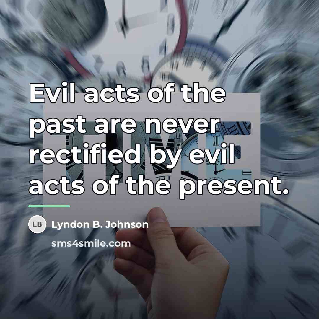 “Evil acts of the past are never rectified by evil…” quote by Lyndon B. Johnson