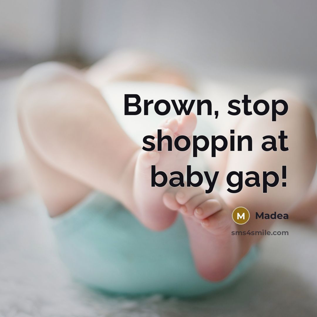 “Brown, stop shoppin at baby gap!…” quote by Madea