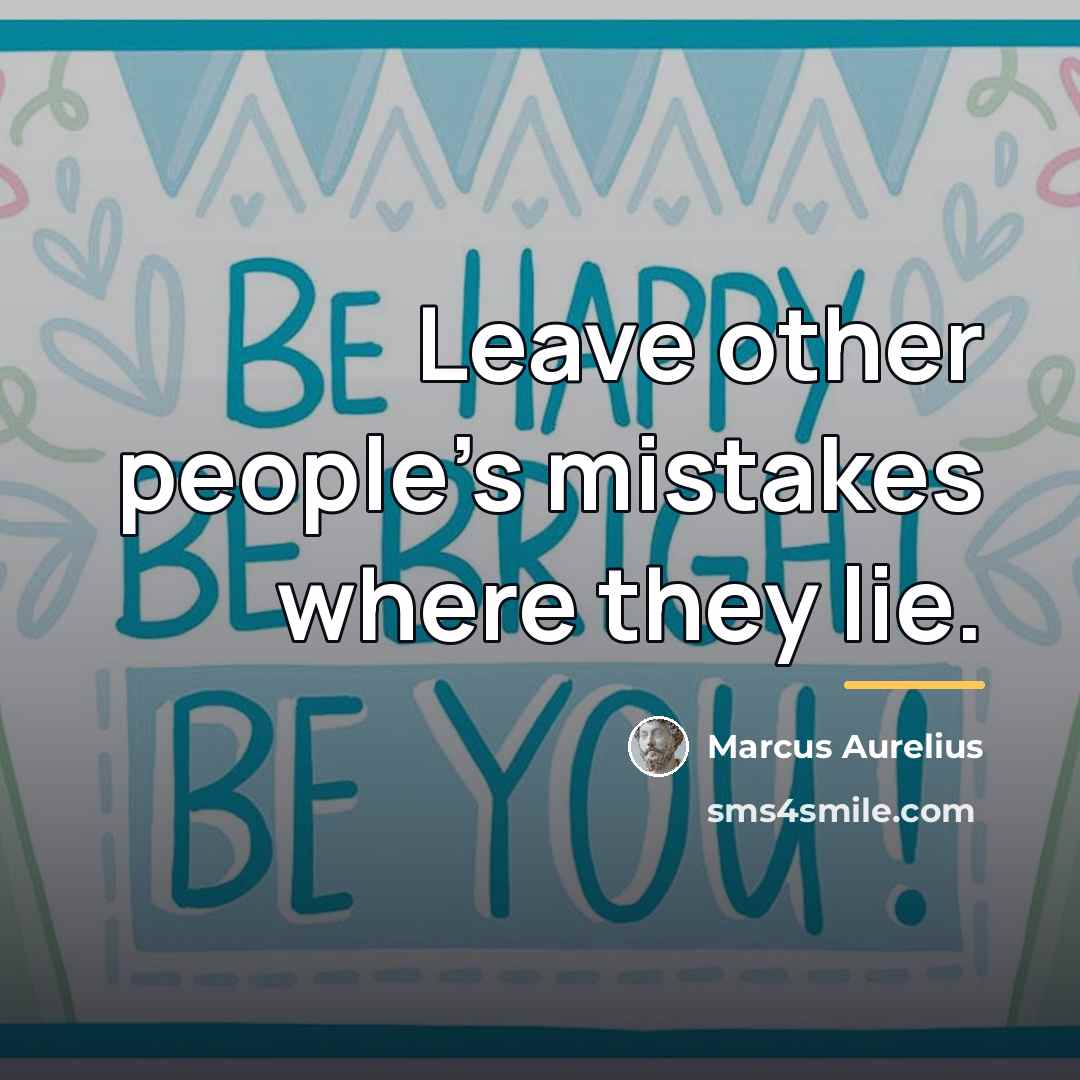 “Leave other people's mistakes where they lie.…” quote by Marcus Aurelius