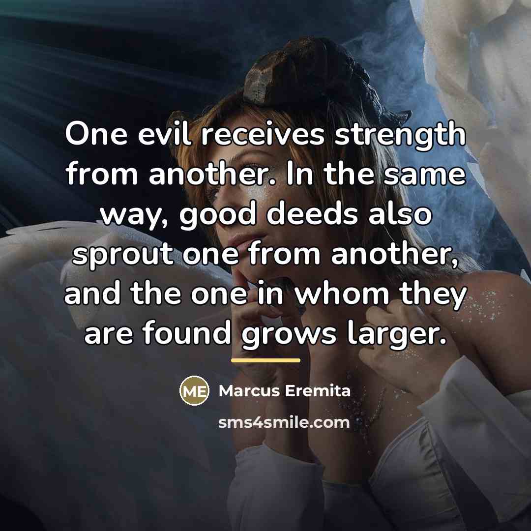 “One evil receives strength from another. In the same way,…” quote by Marcus Eremita