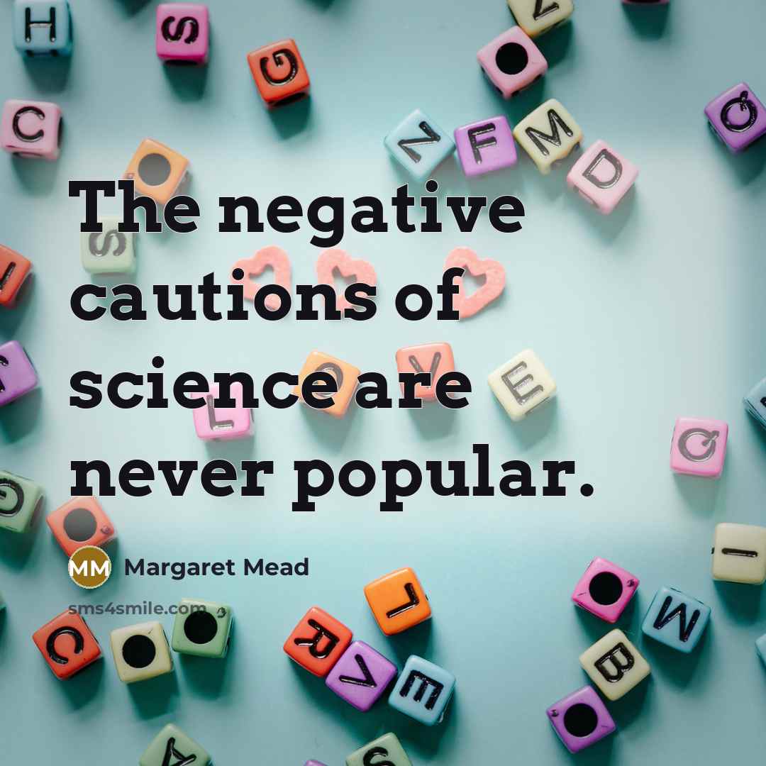 “The negative cautions of science are never popular.…” quote by Margaret Mead