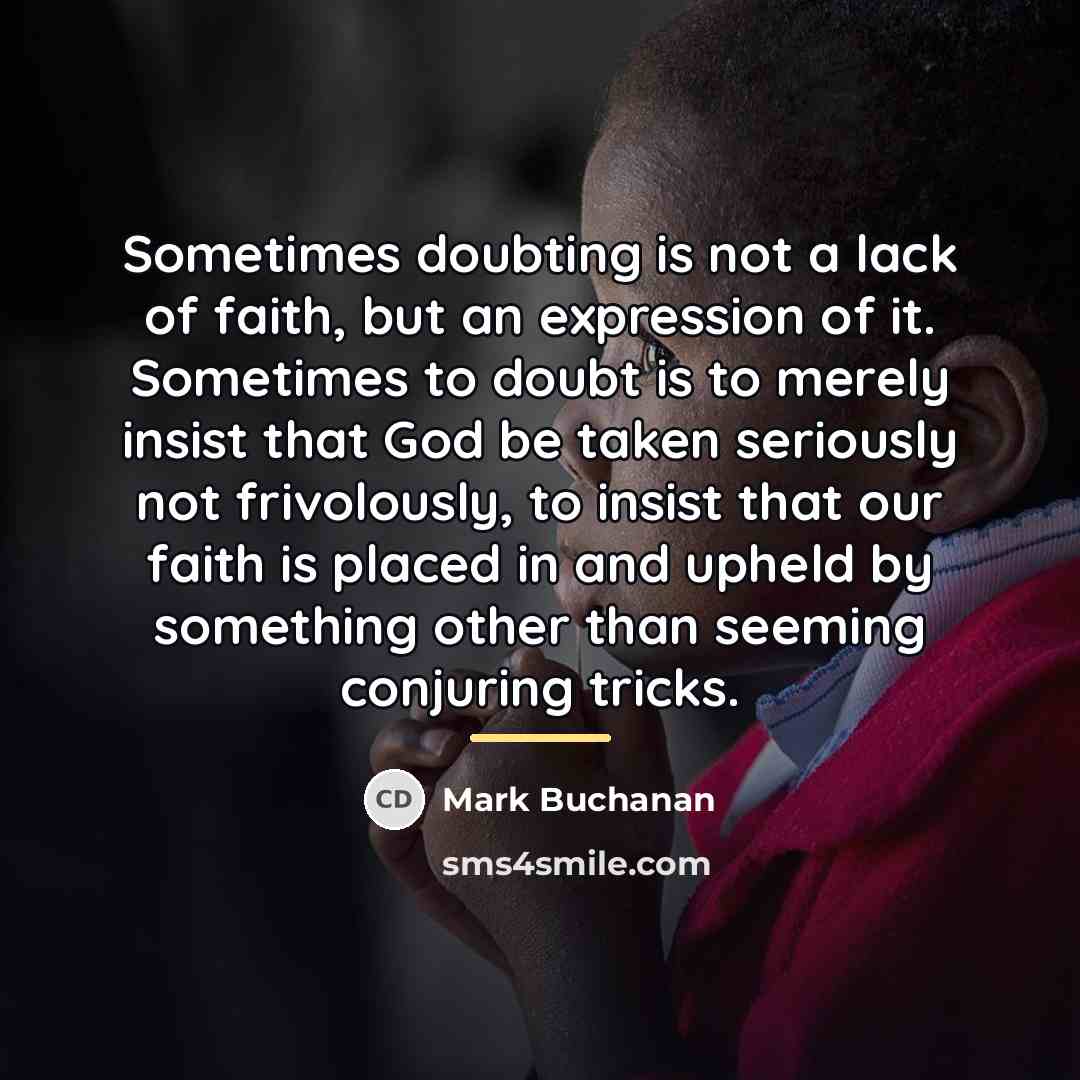 “Sometimes doubting is not a lack of faith, but an…” quote by Mark Buchanan
