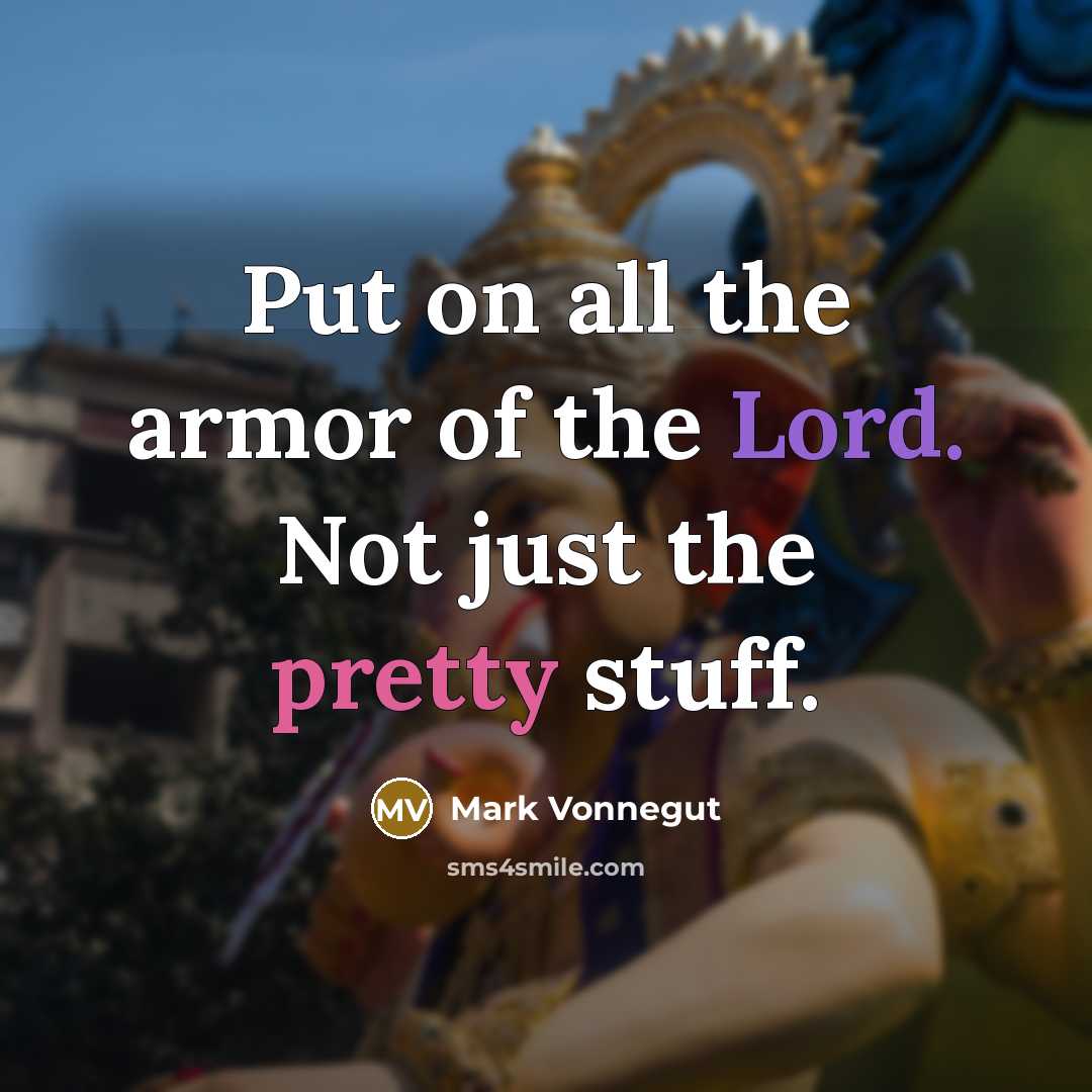 “Put on all the armor of the Lord. Not just…” quote by Mark Vonnegut