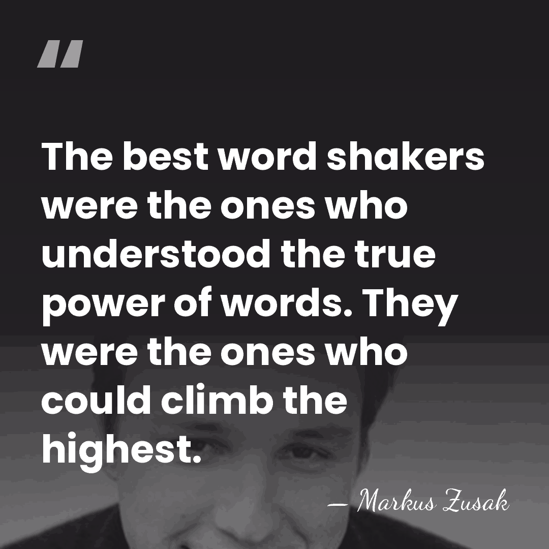 The best word shakers were the ones who understood the true power&hellip; - Markus Zusak