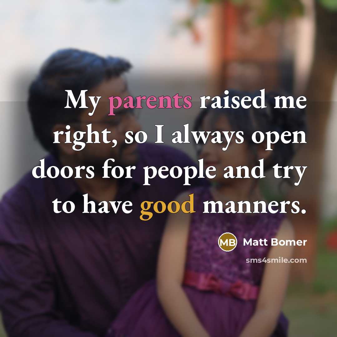“My parents raised me right, so I always open doors…” quote by Matt Bomer