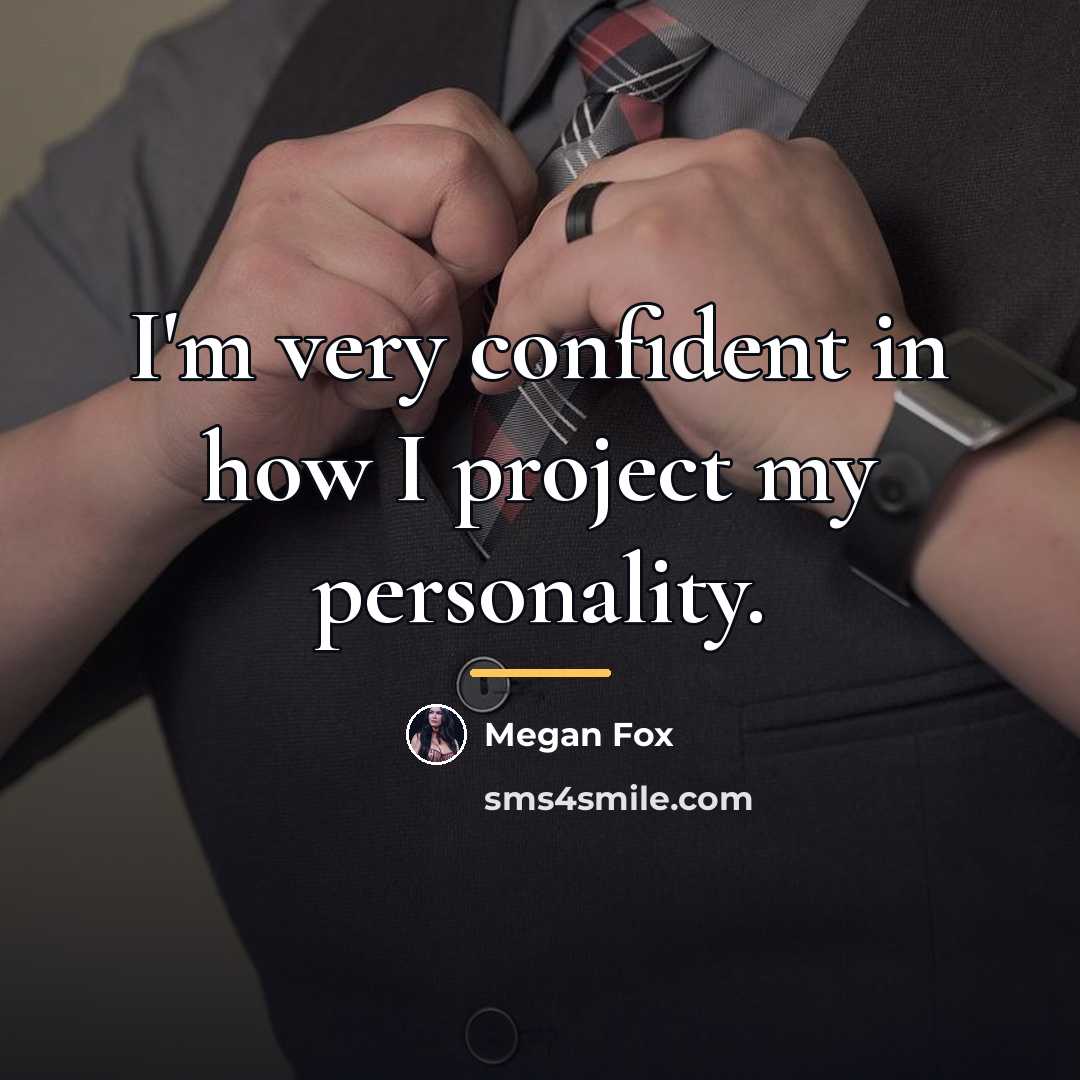 “I'm very confident in how I project my personality.…” quote by Megan Fox