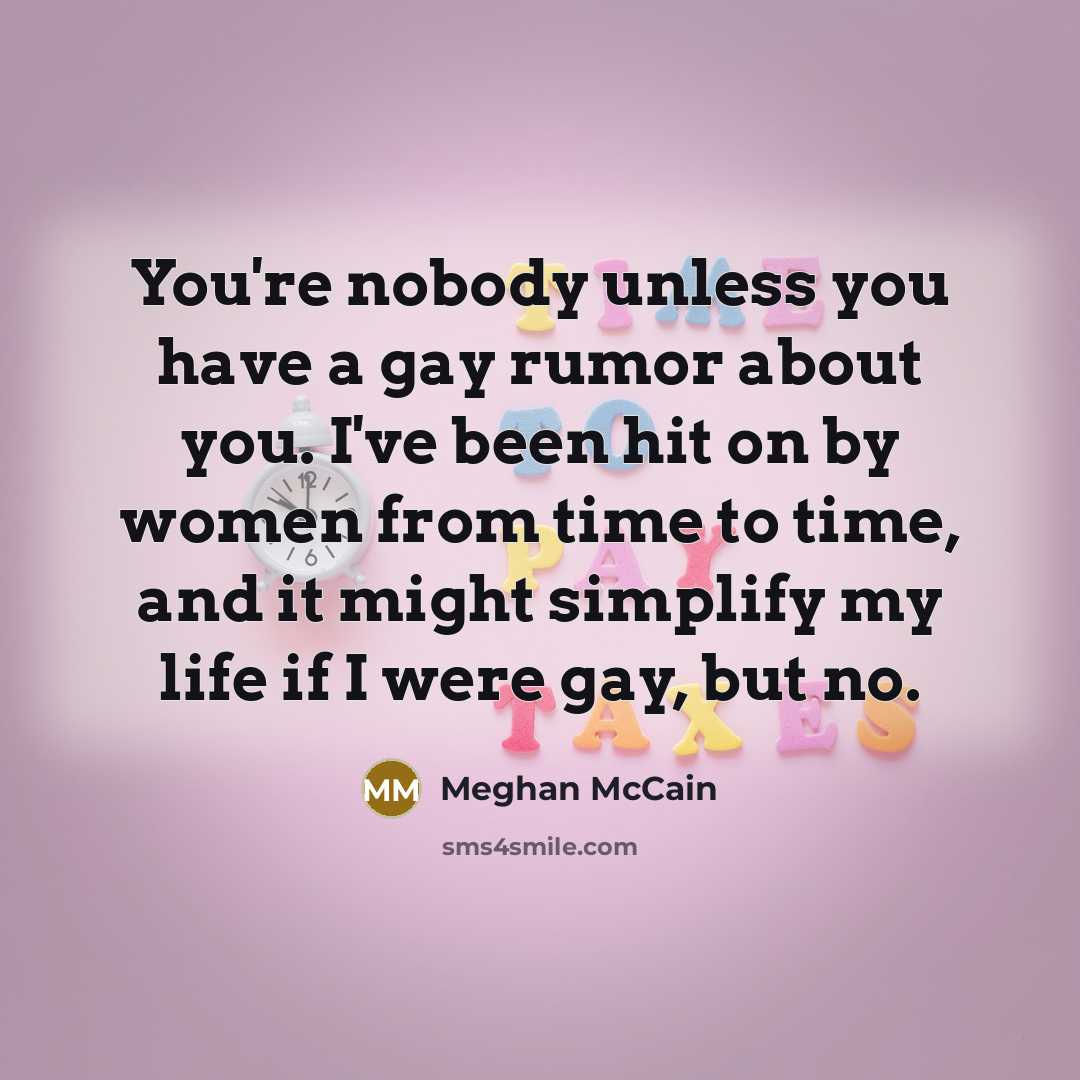 “You're nobody unless you have a gay rumor about you.…” quote by Meghan McCain
