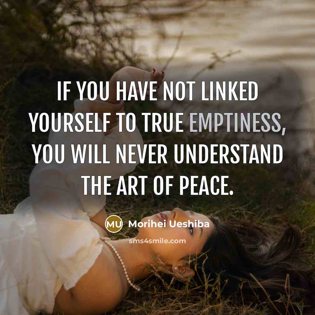 “If you have not linked yourself to true emptiness, you…” quote by Morihei Ueshiba