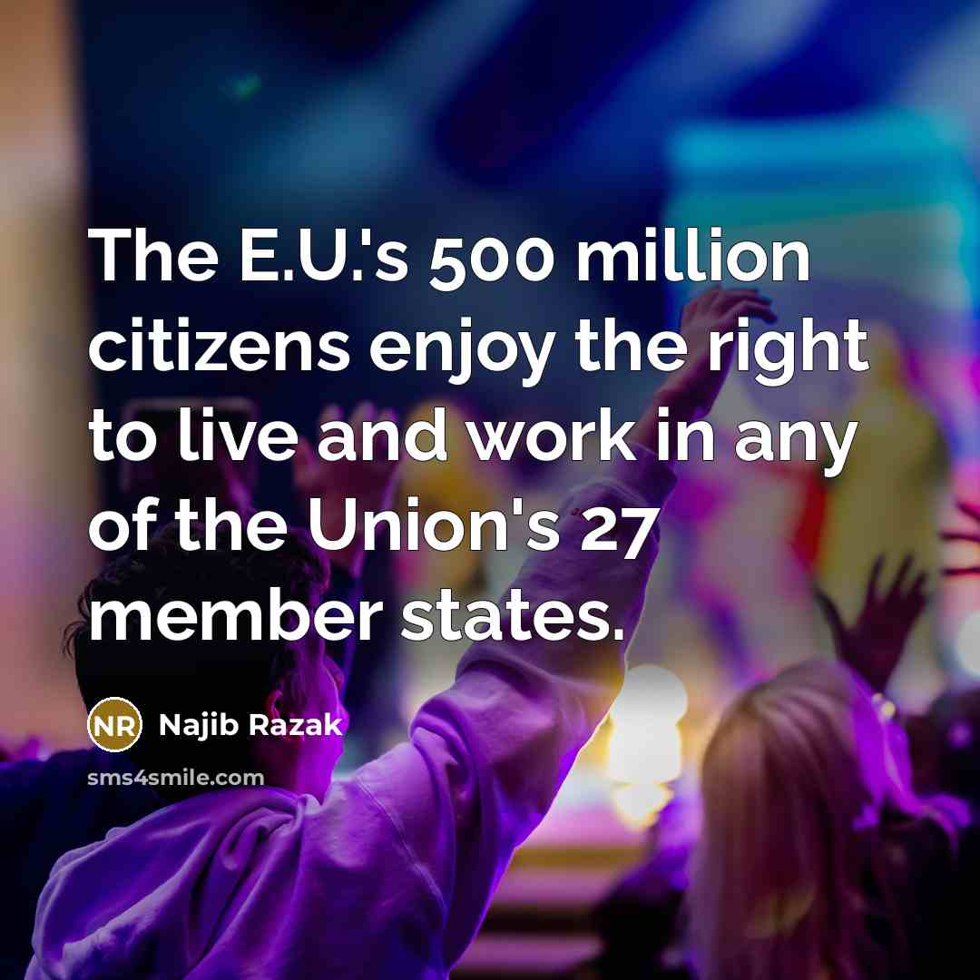 “The E.U.'s 500 million citizens enjoy the right to live…” quote by Najib Razak