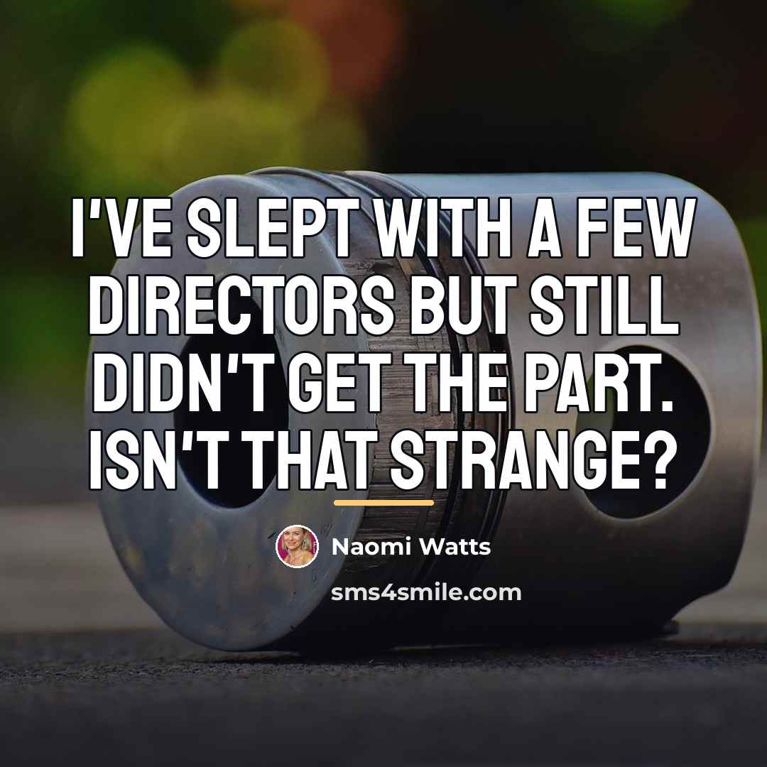 “I've slept with a few directors but still didn't get…” quote by Naomi Watts