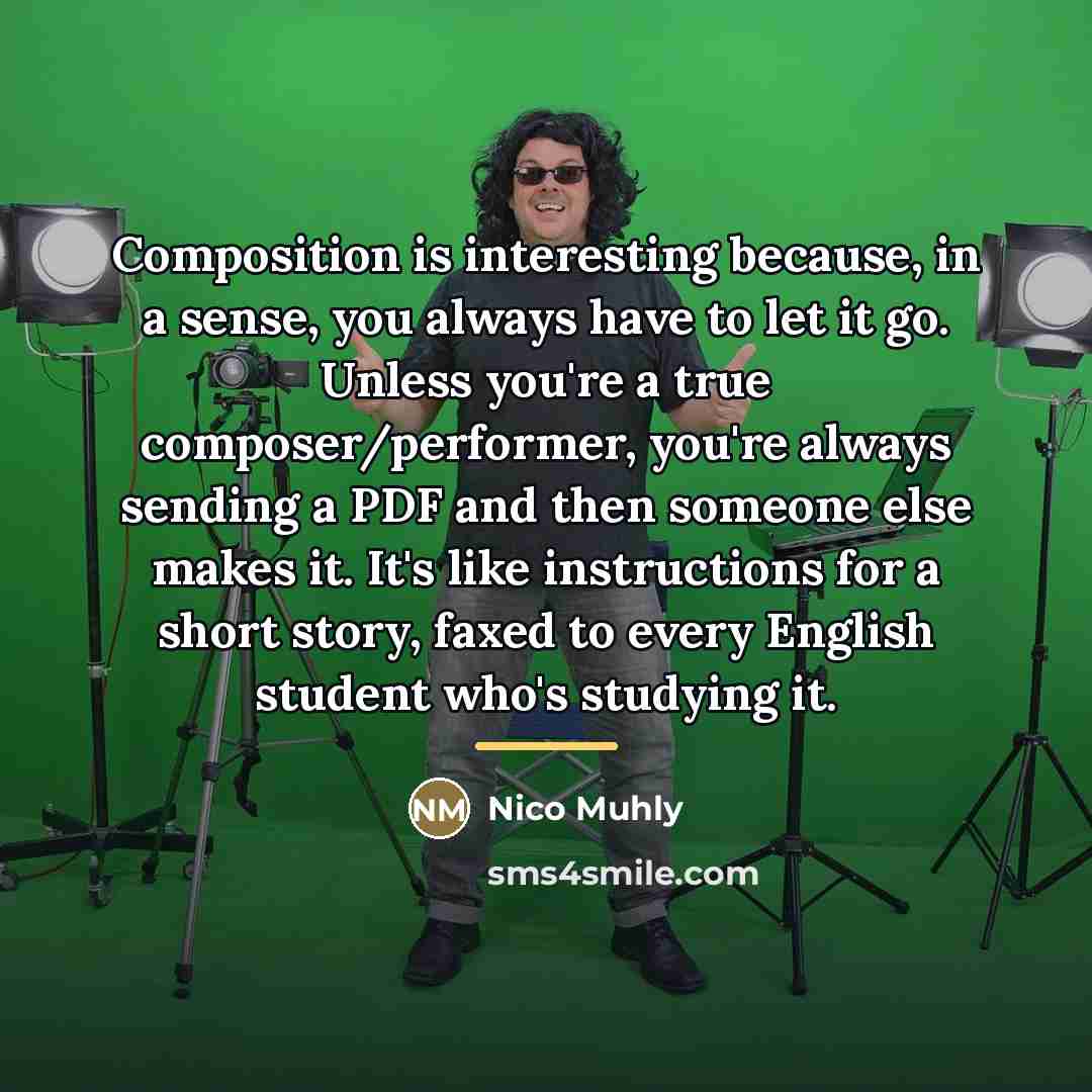 “Composition is interesting because, in a sense, you always have…” quote by Nico Muhly