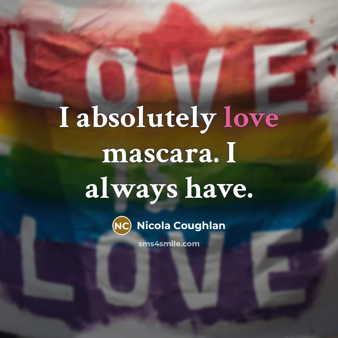 “I absolutely love mascara. I always have.…” quote by Nicola Coughlan