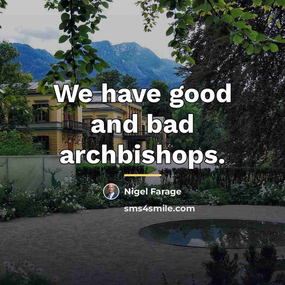 “We have good and bad archbishops.…” quote by Nigel Farage