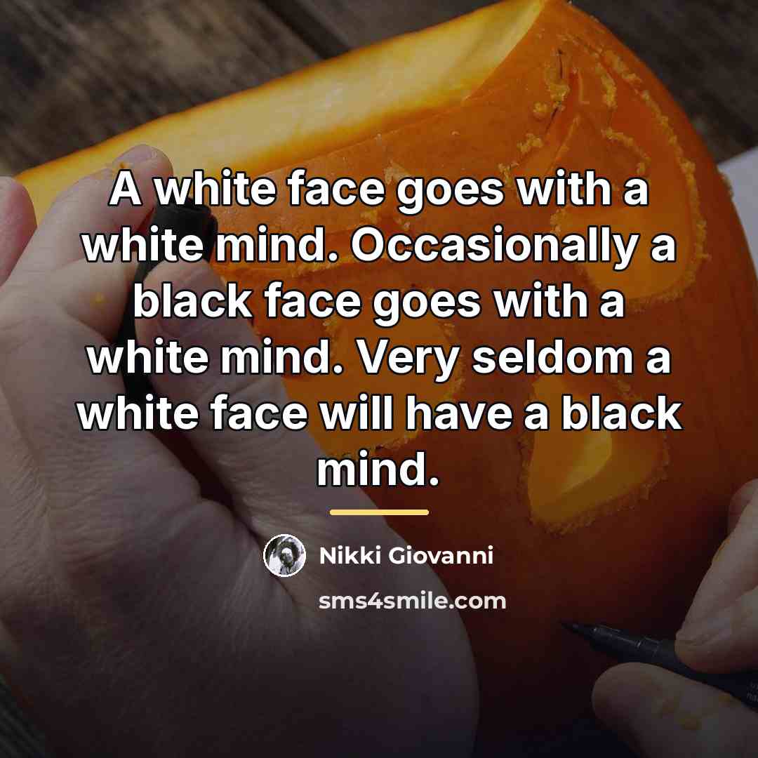 “A white face goes with a white mind. Occasionally a…” quote by Nikki Giovanni