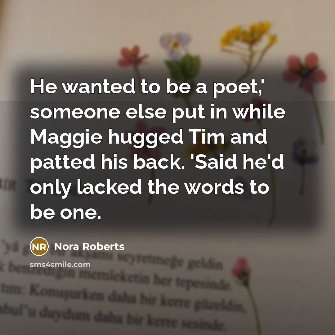 “He wanted to be a poet,' someone else put in…” quote by Nora Roberts
