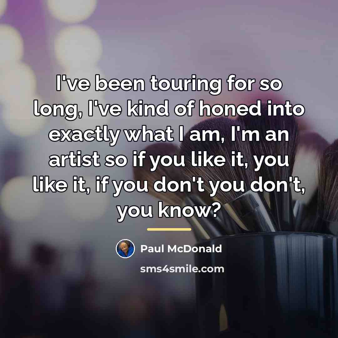“I've been touring for so long, I've kind of honed…” quote by Paul McDonald
