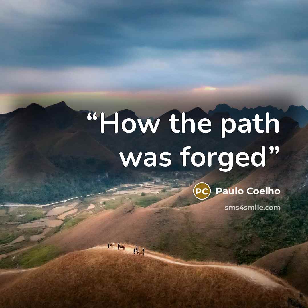 “How the path was forged” quote by Paulo Coelho