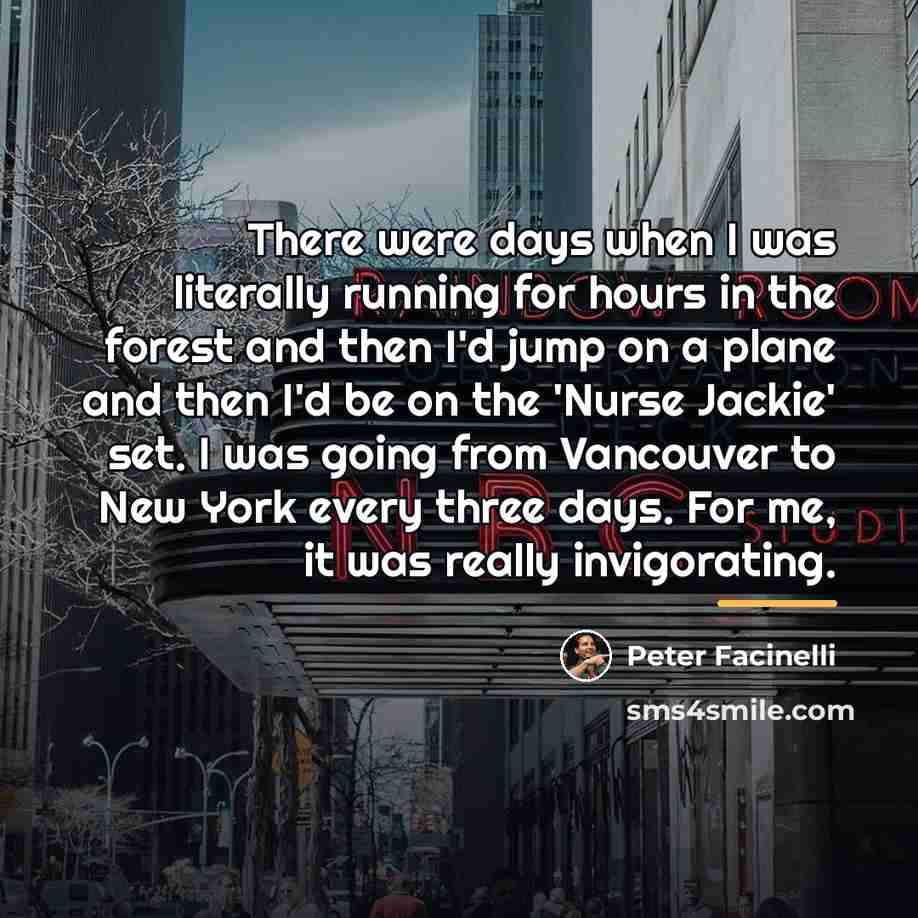 “There were days when I was literally running for hours…” quote by Peter Facinelli