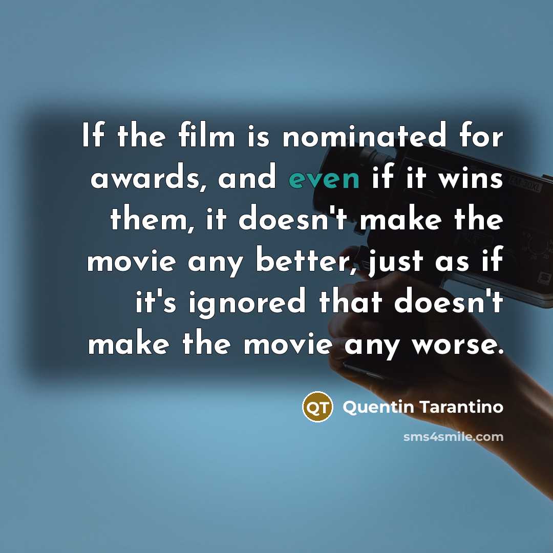 “If the film is nominated for awards, and even if…” quote by Quentin Tarantino