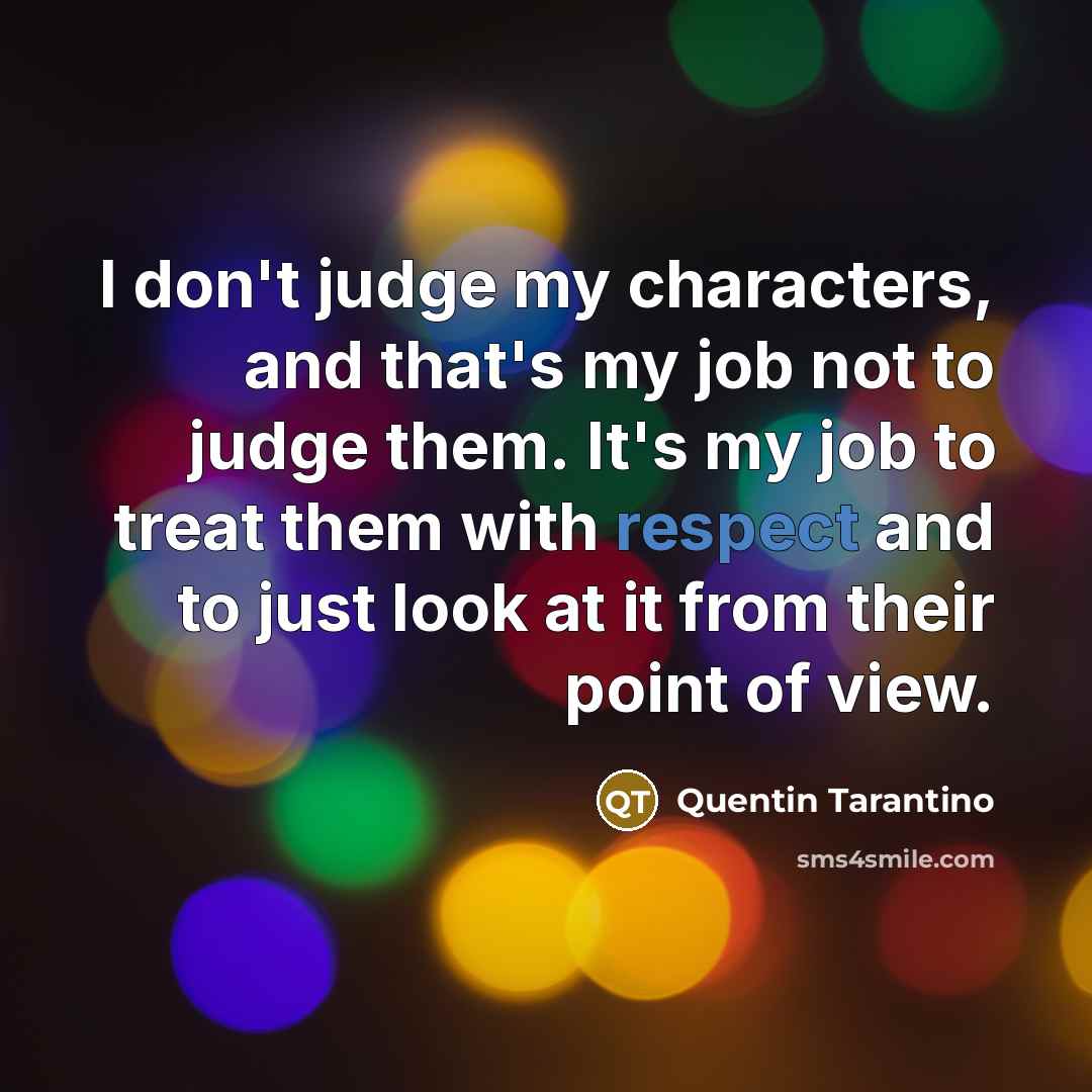 “I don't judge my characters, and that's my job not…” quote by Quentin Tarantino