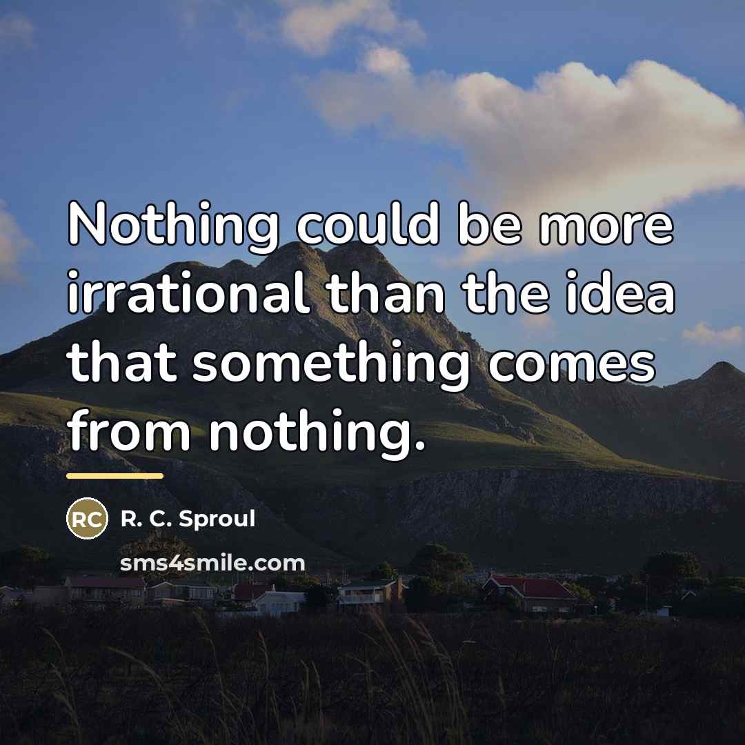“Nothing could be more irrational than the idea that something…” quote by R. C. Sproul