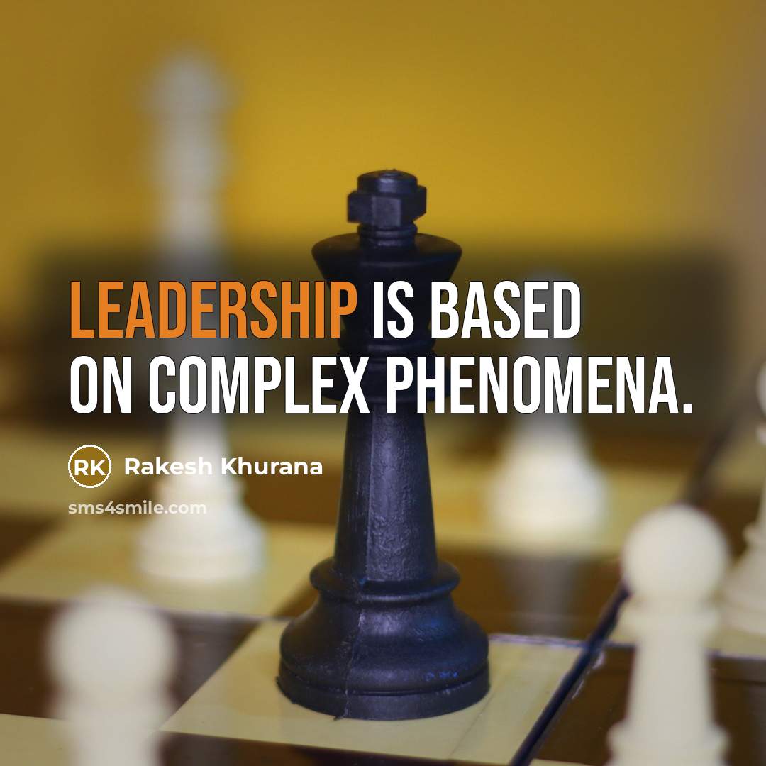 “Leadership is based on complex phenomena.” quote by Rakesh Khurana