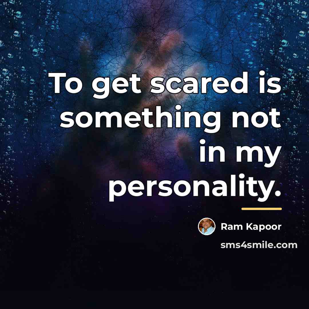 “To get scared is something not in my personality.…” quote by Ram Kapoor