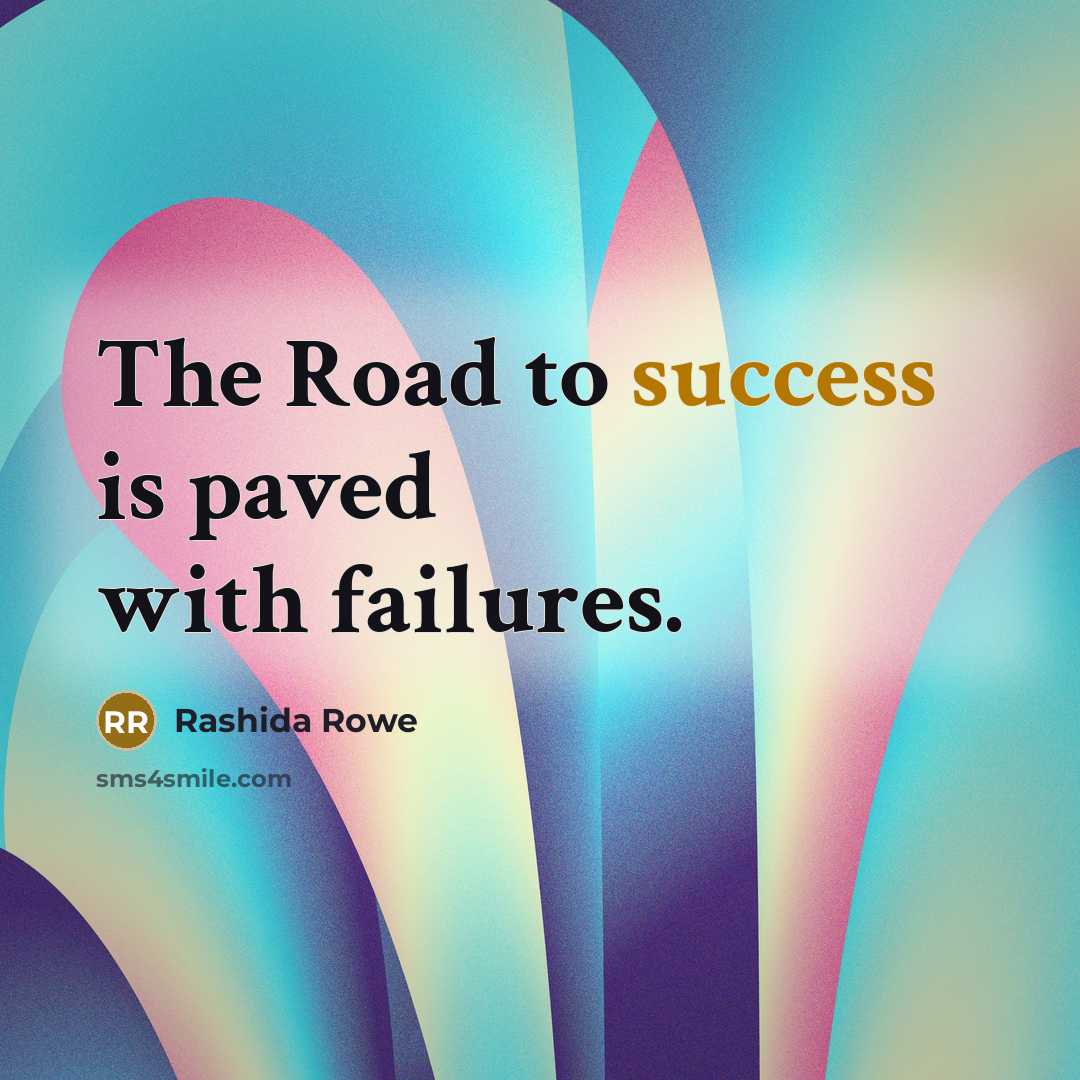 “The Road to success is paved with failures.…” quote by Rashida Rowe