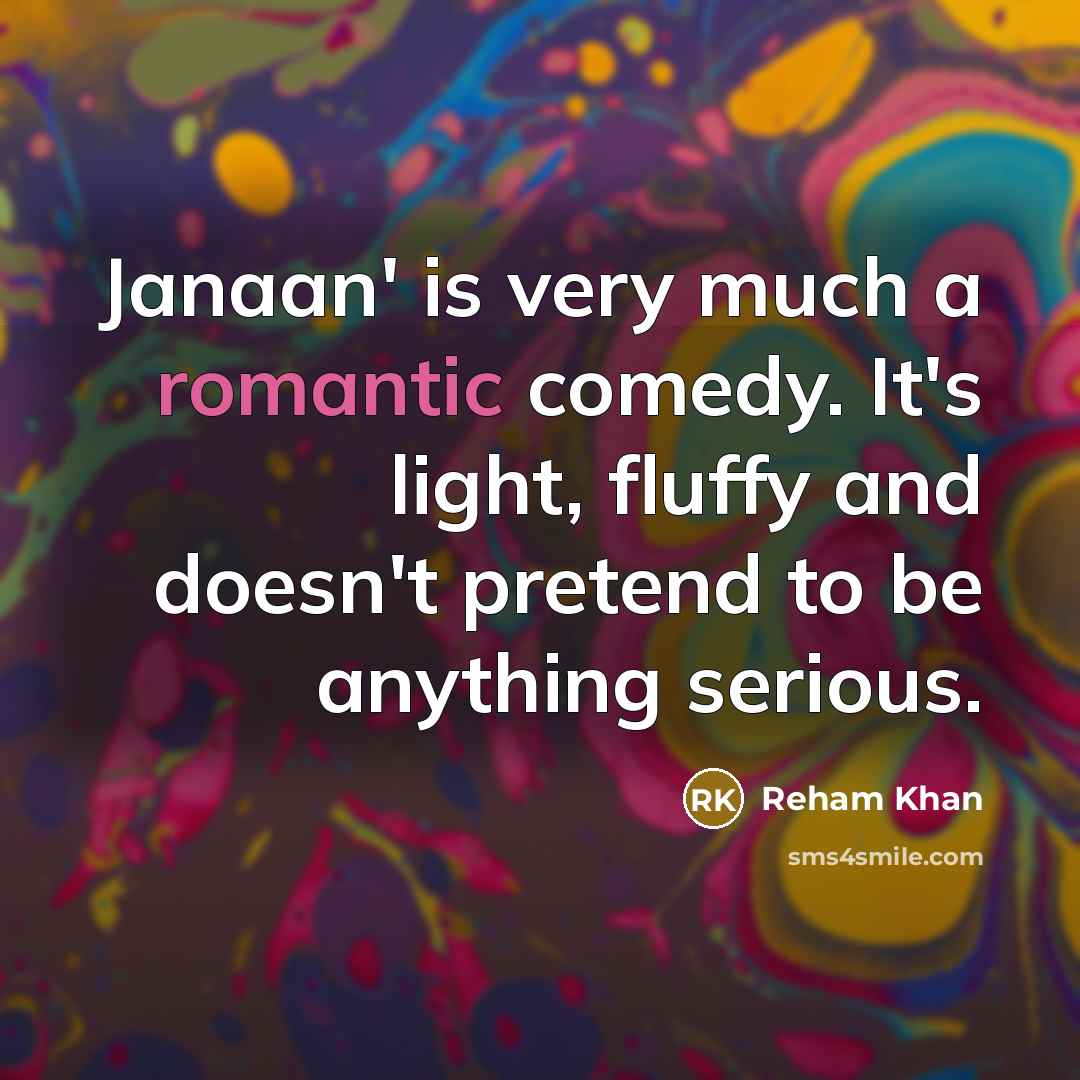 “Janaan' is very much a romantic comedy. It's light, fluffy…” quote by Reham Khan
