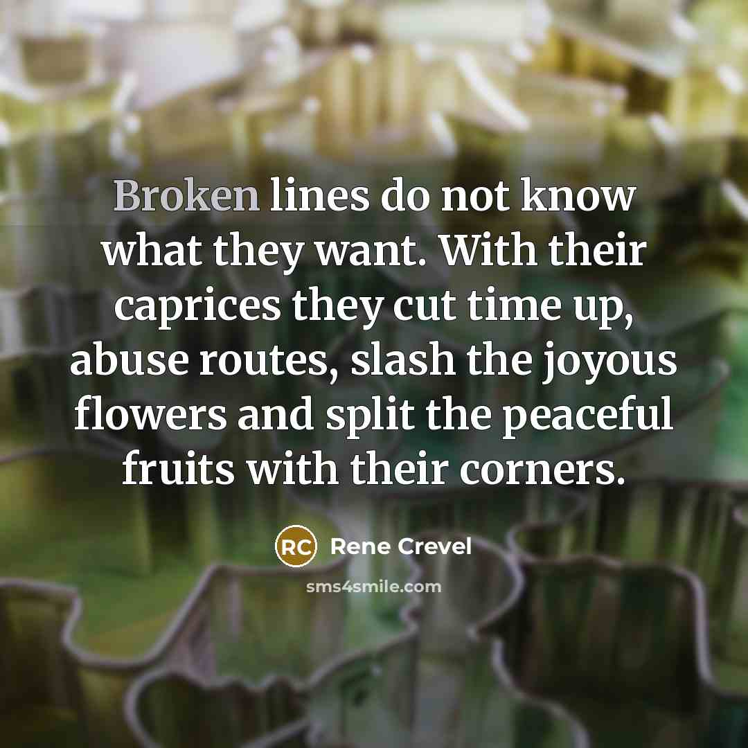 “Broken lines do not know what they want. With their…” quote by Rene Crevel