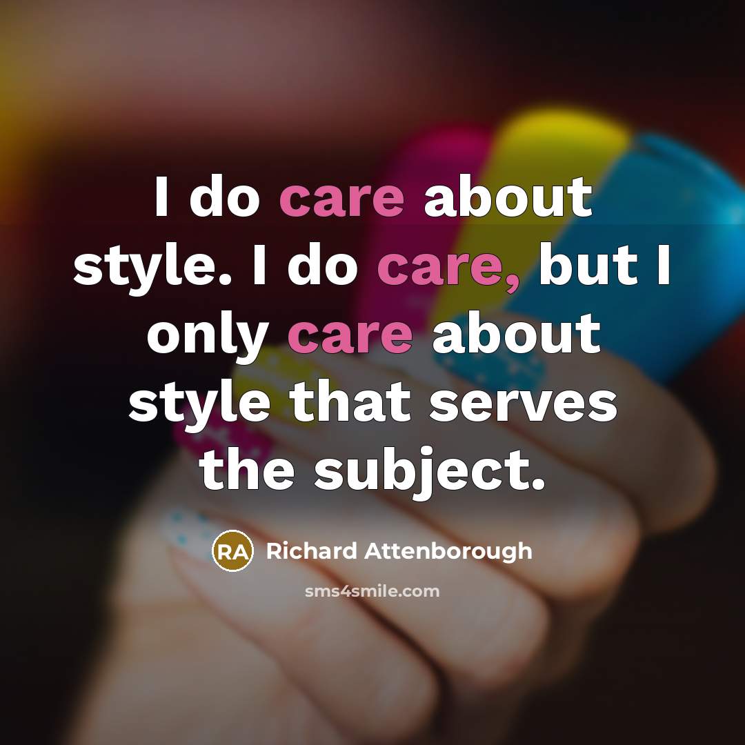 “I do care about style. I do care, but I…” quote by Richard Attenborough