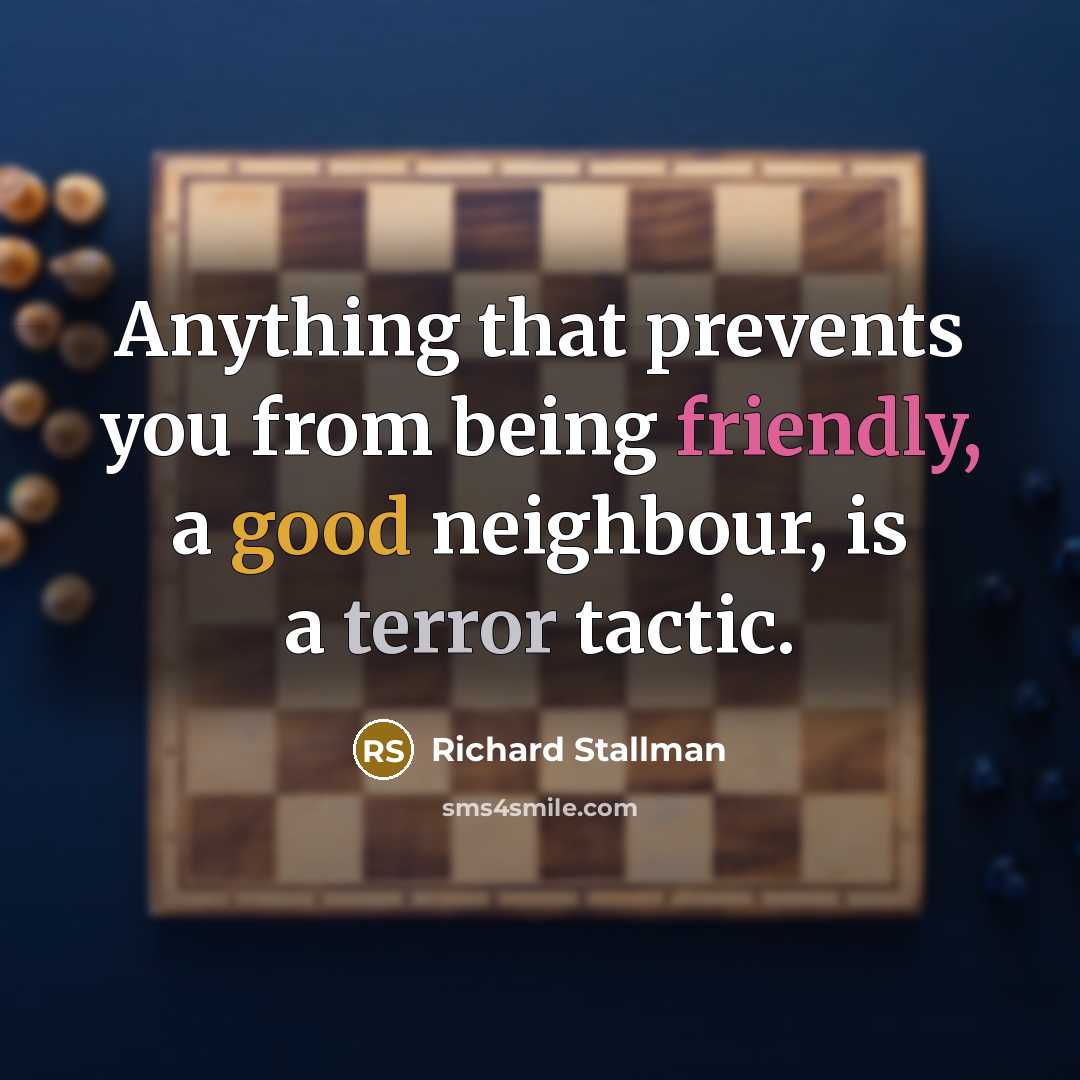 “Anything that prevents you from being friendly, a good neighbour,…” quote by Richard Stallman