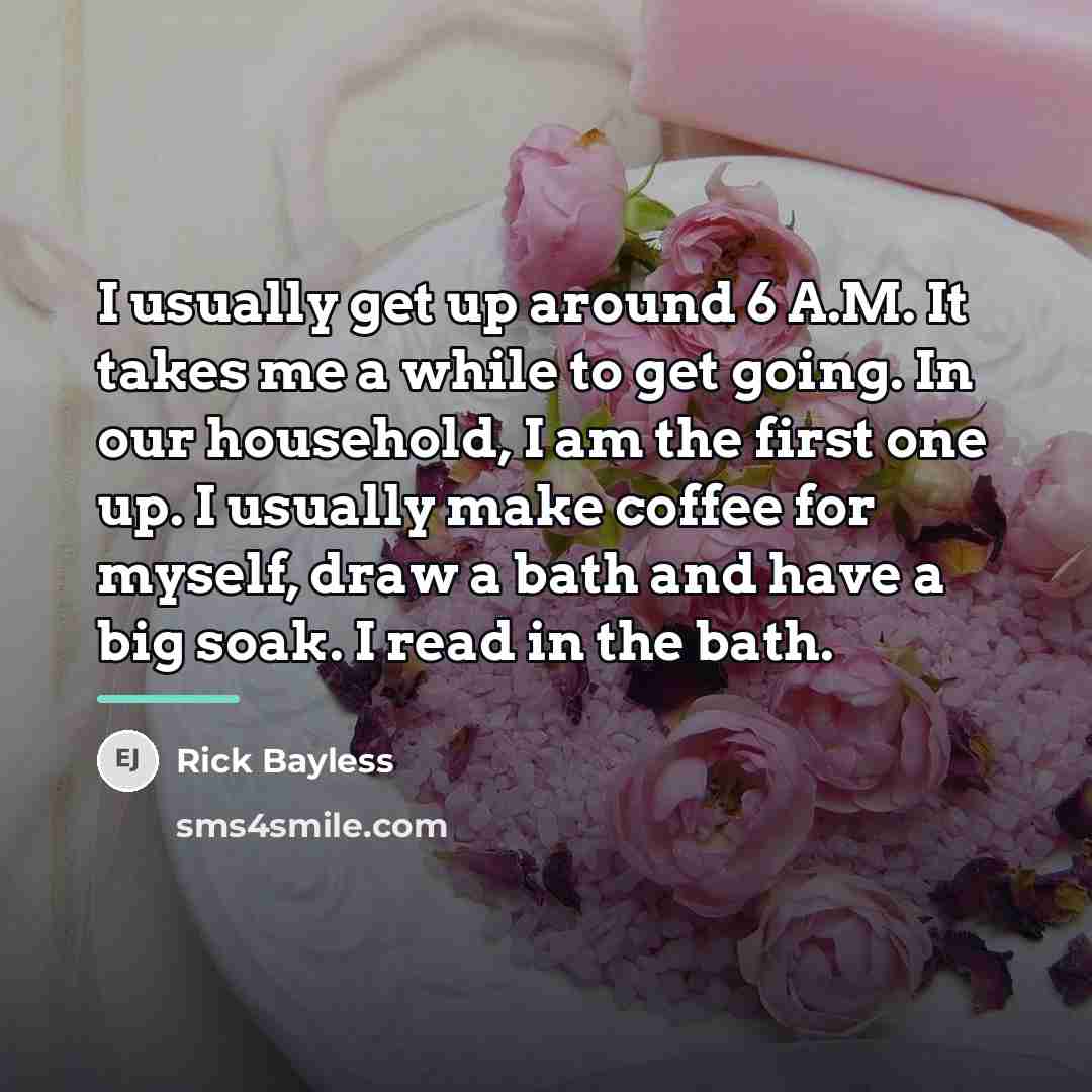 “I usually get up around 6 A.M. It takes me…” quote by Rick Bayless