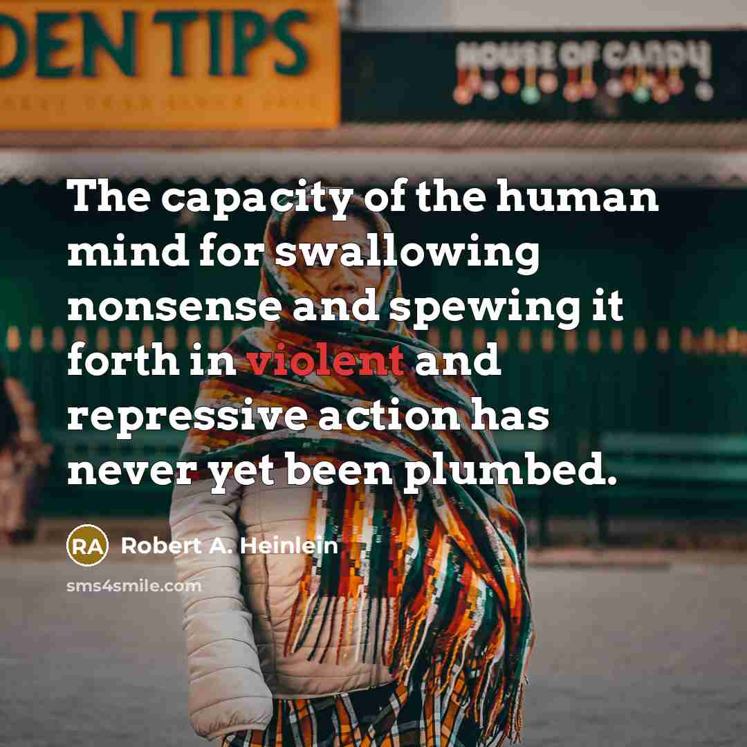 “The capacity of the human mind for swallowing nonsense and…” quote by Robert A. Heinlein