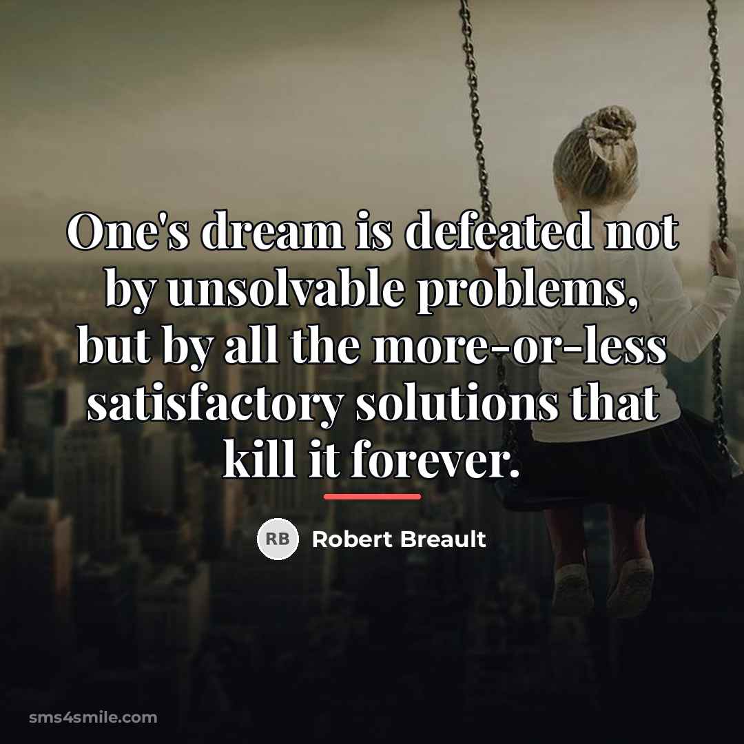 “One's dream is defeated not by unsolvable problems, but by…” quote by Robert Breault