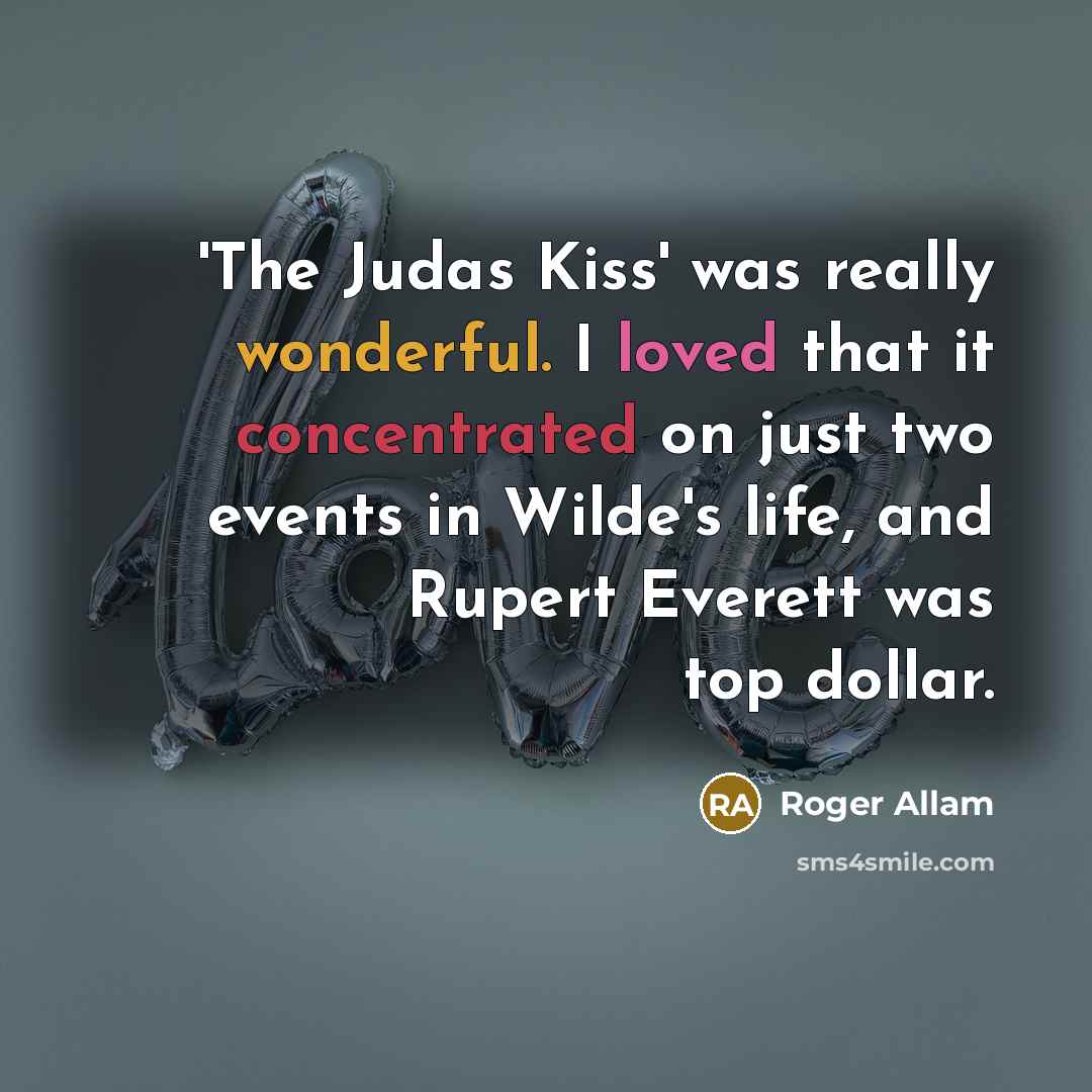 “'The Judas Kiss' was really wonderful. I loved that it…” quote by Roger Allam