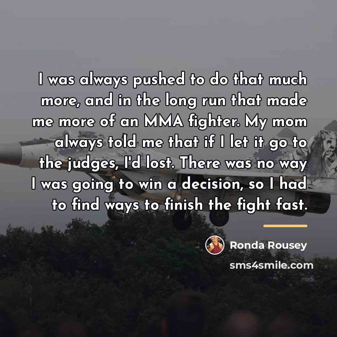 “I was always pushed to do that much more, and…” quote by Ronda Rousey