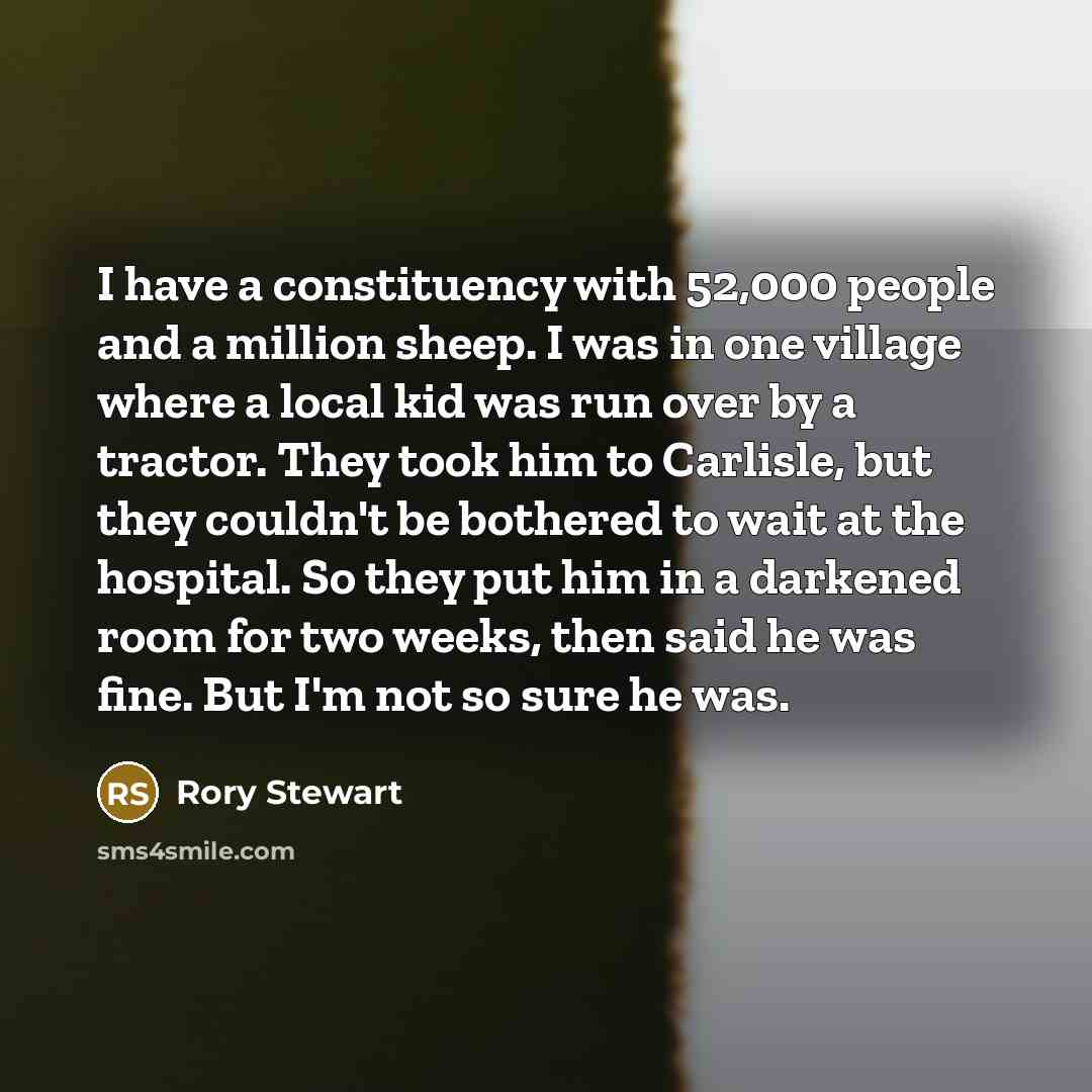 “I have a constituency with 52,000 people and a million…” quote by Rory Stewart
