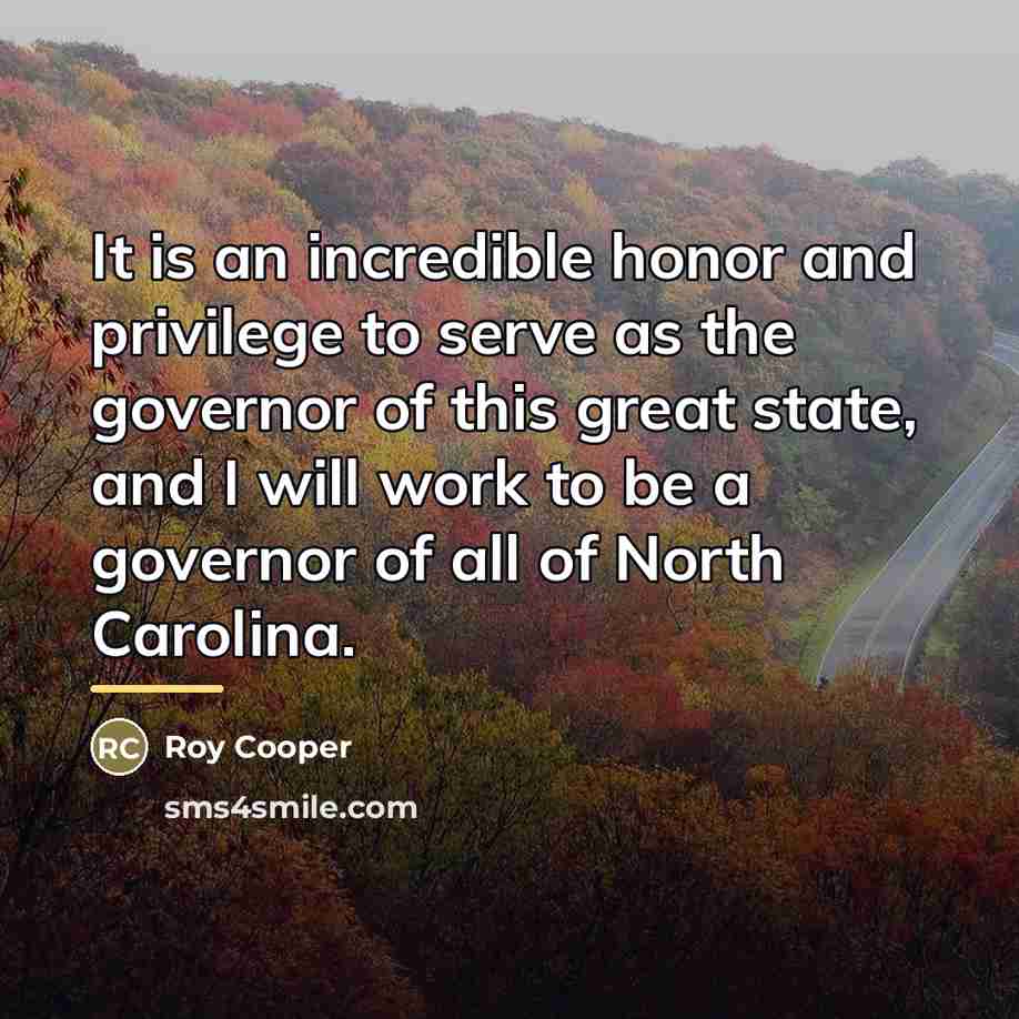 “It is an incredible honor and privilege to serve as…” quote by Roy Cooper