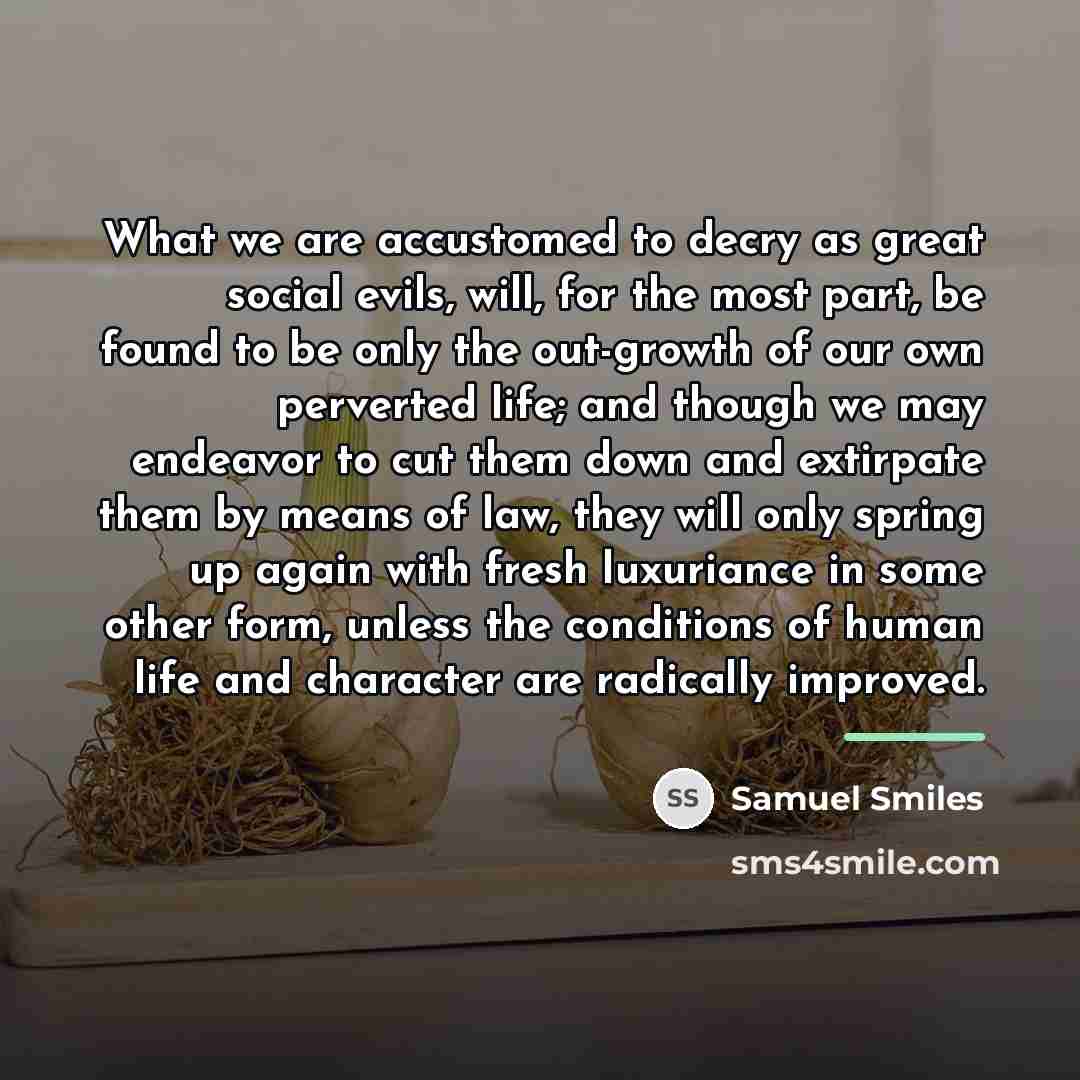 “What we are accustomed to decry as great social evils,…” quote by Samuel Smiles