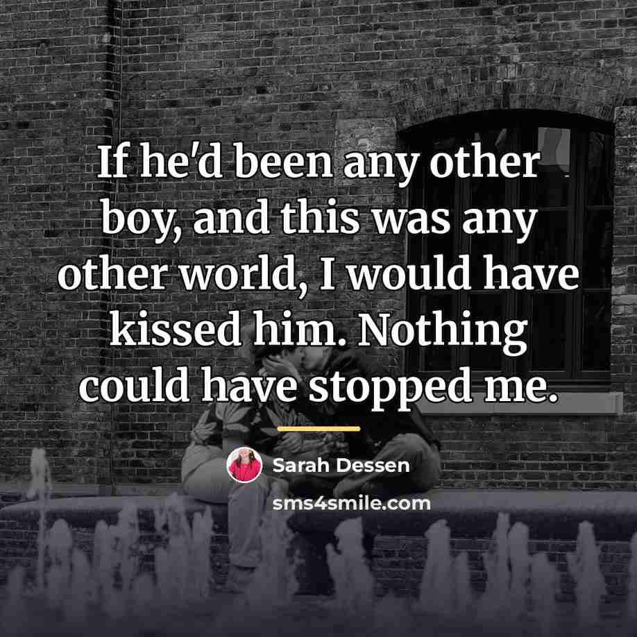 “If he'd been any other boy, and this was any…” quote by Sarah Dessen