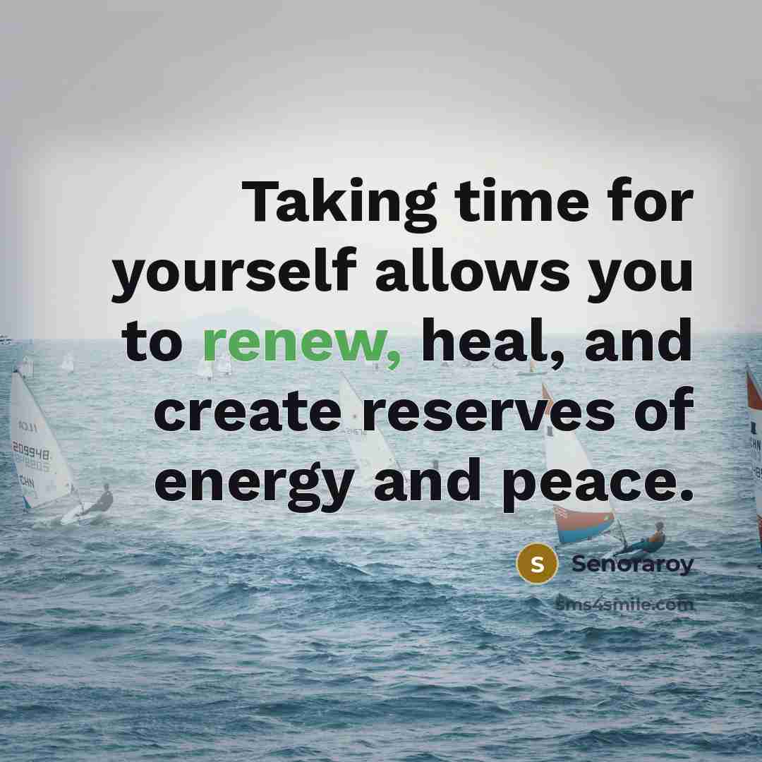“Taking time for yourself allows you to renew, heal, and…” quote by Senoraroy
