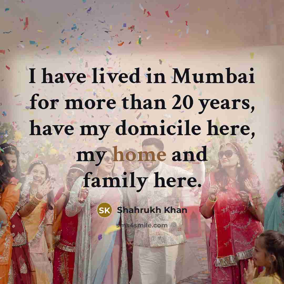 “I have lived in Mumbai for more than 20 years,…” quote by Shahrukh Khan