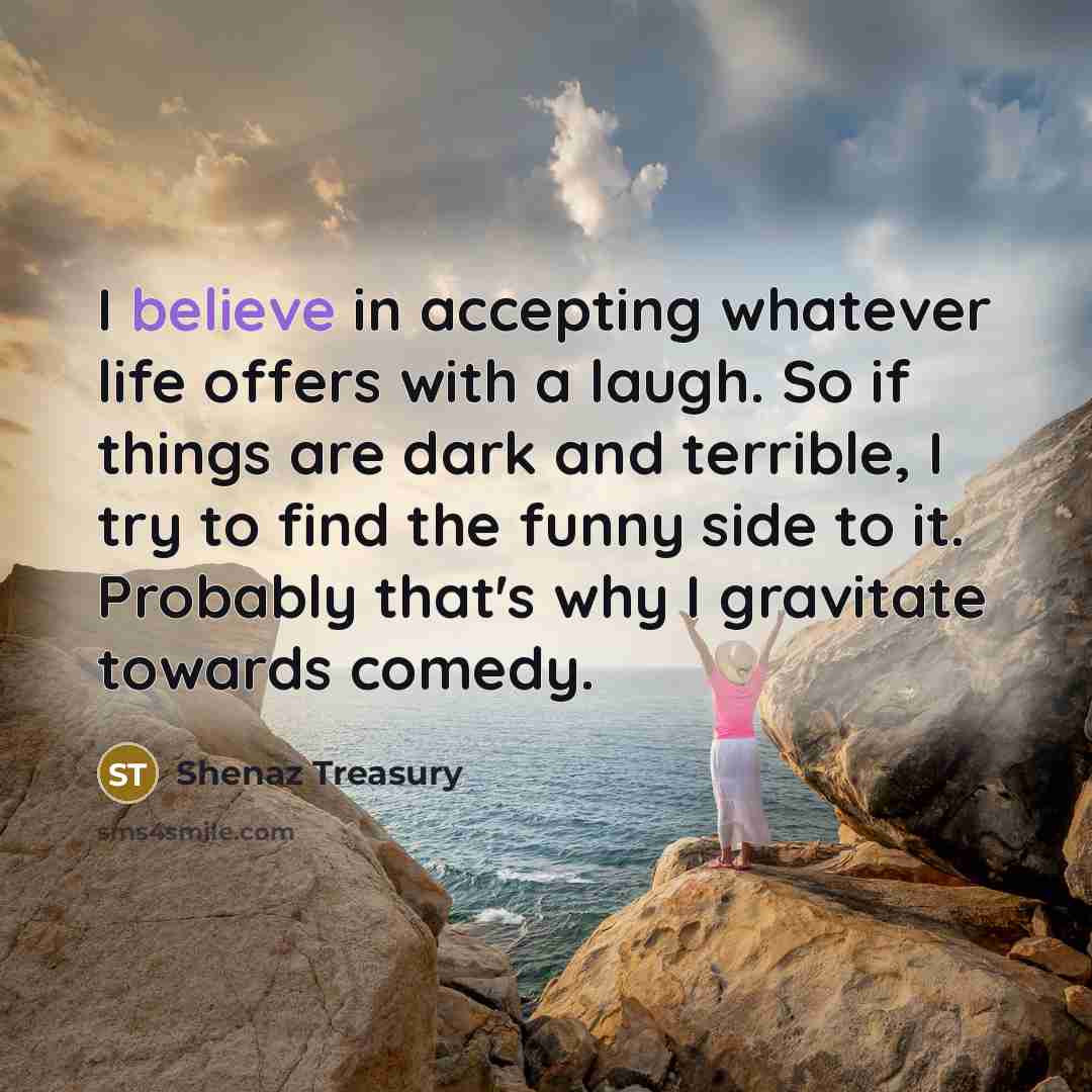 “I believe in accepting whatever life offers with a laugh.…” quote by Shenaz Treasury