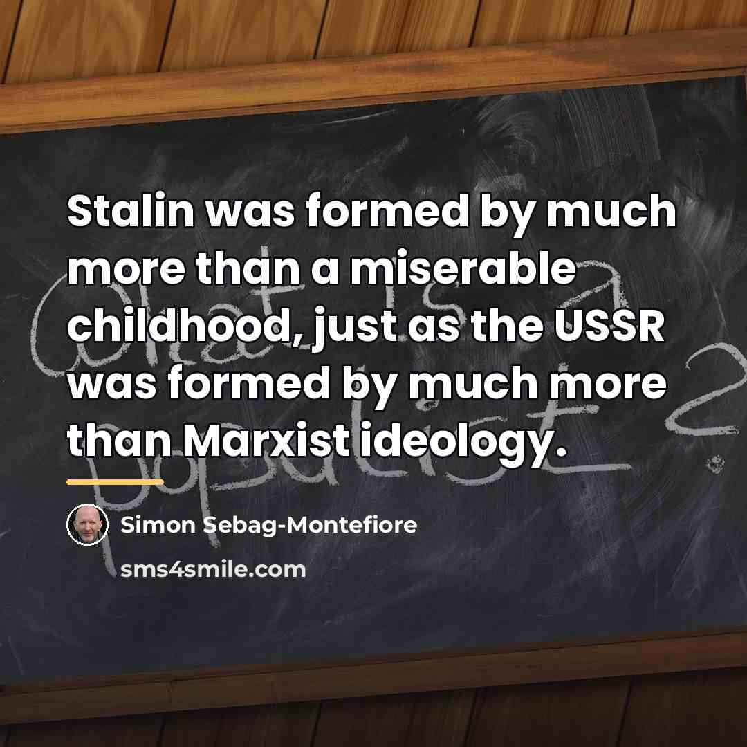 “Stalin was formed by much more than a miserable childhood,…” quote by Simon Sebag-Montefiore