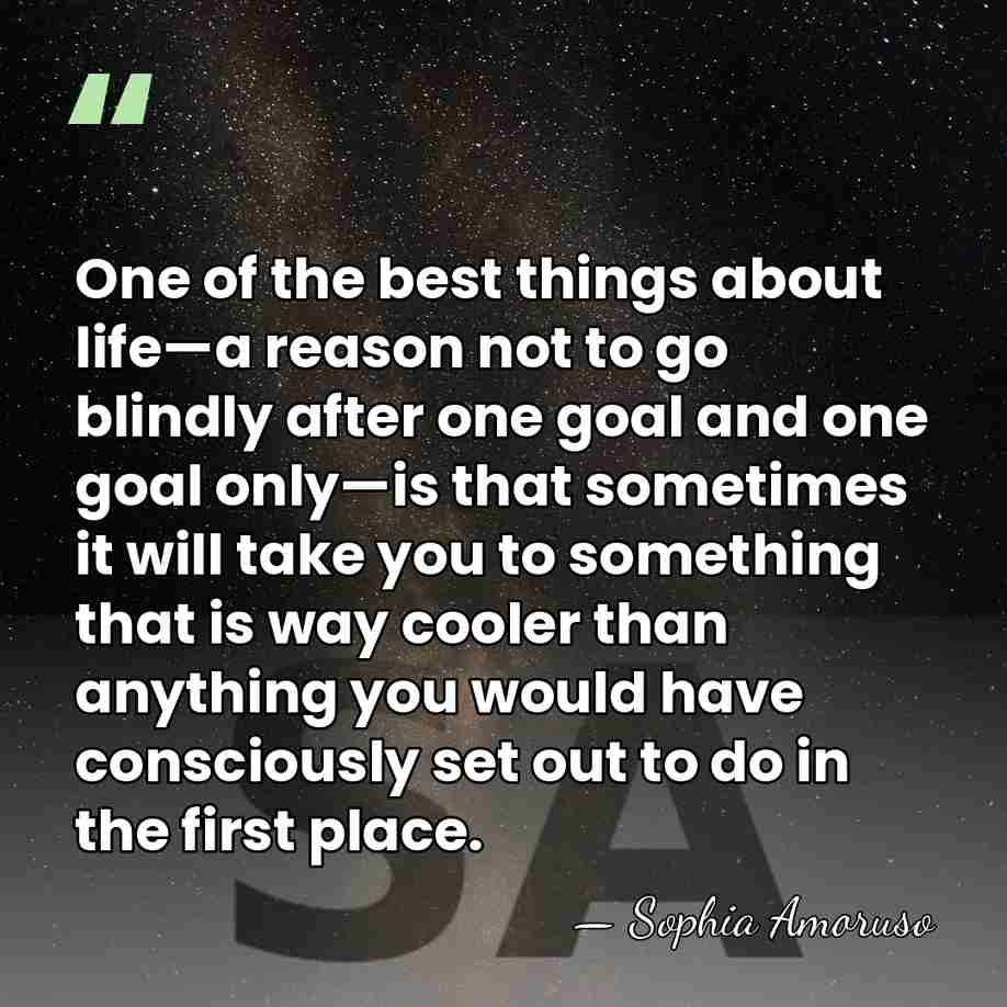 One of the best things about life—a reason not to go blindly&hellip; - Sophia Amoruso