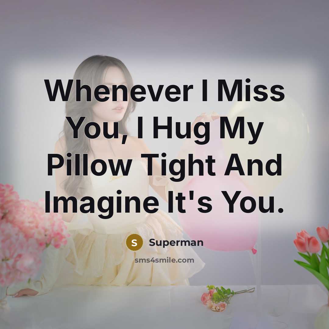 “Whenever I Miss You, I Hug My Pillow Tight And…” quote by Superman