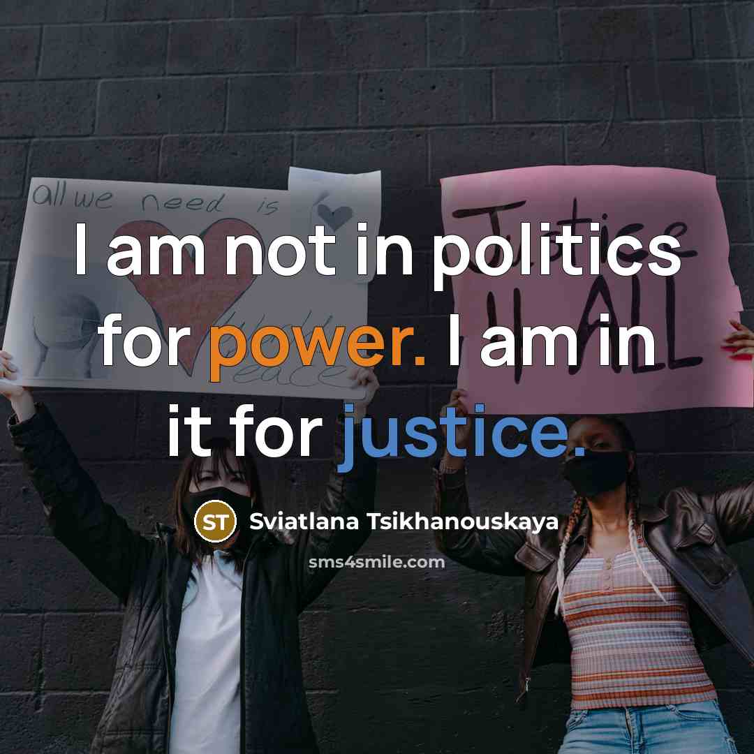 “I am not in politics for power. I am in…” quote by Sviatlana Tsikhanouskaya