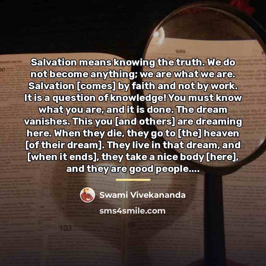“Salvation means knowing the truth. We do not become anything;…” quote by Swami Vivekananda